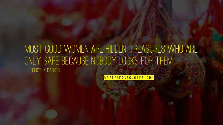 How Special She Is Quotes By Dorothy Parker: Most good women are hidden treasures who are