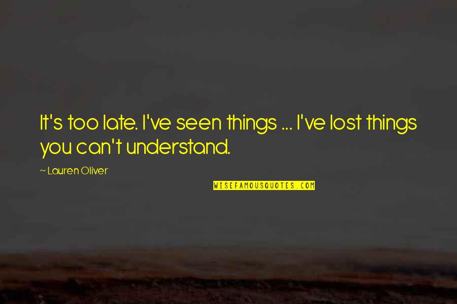 How Special She Is Quotes By Lauren Oliver: It's too late. I've seen things ... I've