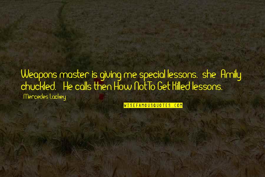 How Special She Is To Me Quotes By Mercedes Lackey: Weapons master is giving me special lessons." she