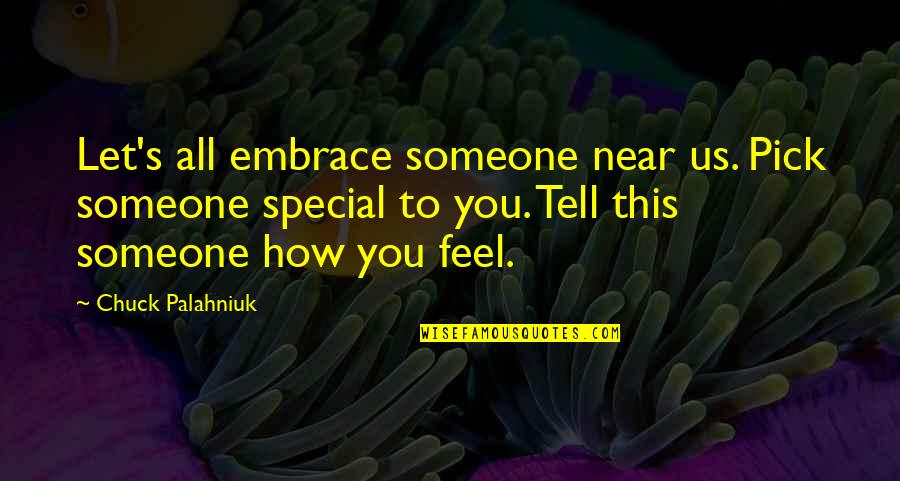 How Special Someone Is Quotes By Chuck Palahniuk: Let's all embrace someone near us. Pick someone