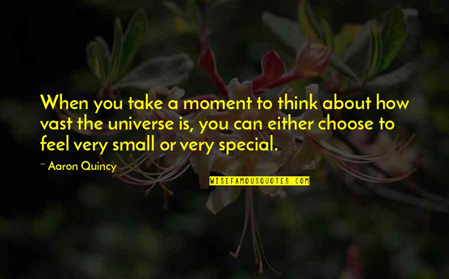 How Special U Are Quotes By Aaron Quincy: When you take a moment to think about