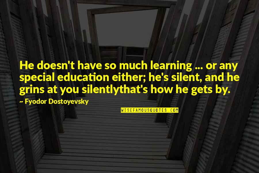 How Special U Are Quotes By Fyodor Dostoyevsky: He doesn't have so much learning ... or