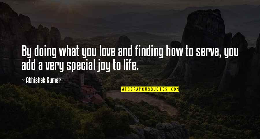 How Special You Are Quotes By Abhishek Kumar: By doing what you love and finding how