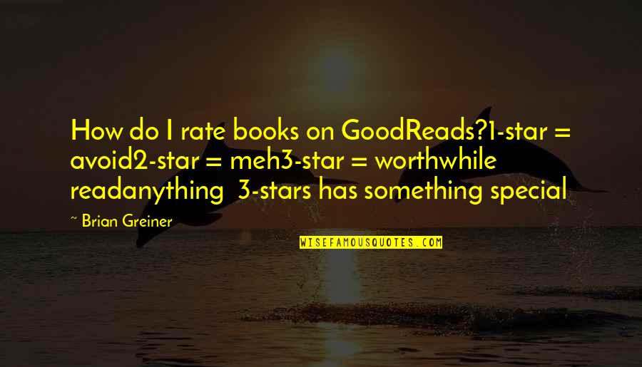 How Special You Are Quotes By Brian Greiner: How do I rate books on GoodReads?1-star =