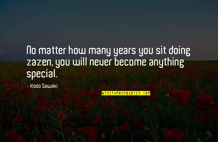 How Special You Are Quotes By Kodo Sawaki: No matter how many years you sit doing