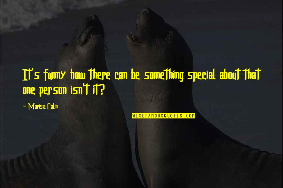 How Special You Are Quotes By Marisa Calin: It's funny how there can be something special