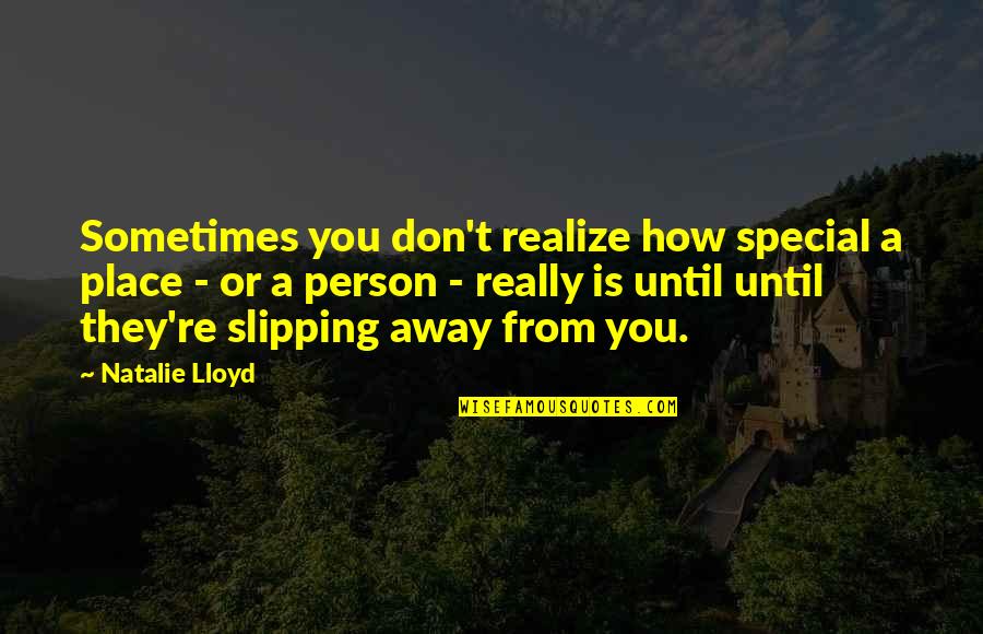 How Special You Are Quotes By Natalie Lloyd: Sometimes you don't realize how special a place