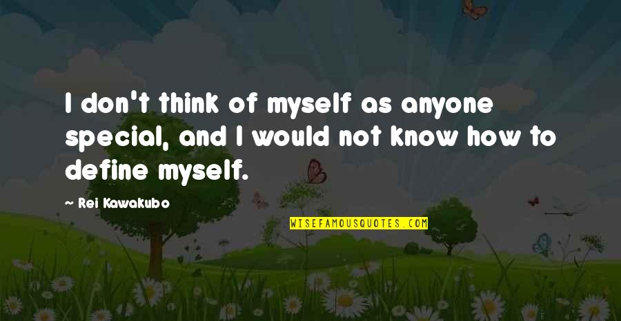 How Special You Are Quotes By Rei Kawakubo: I don't think of myself as anyone special,