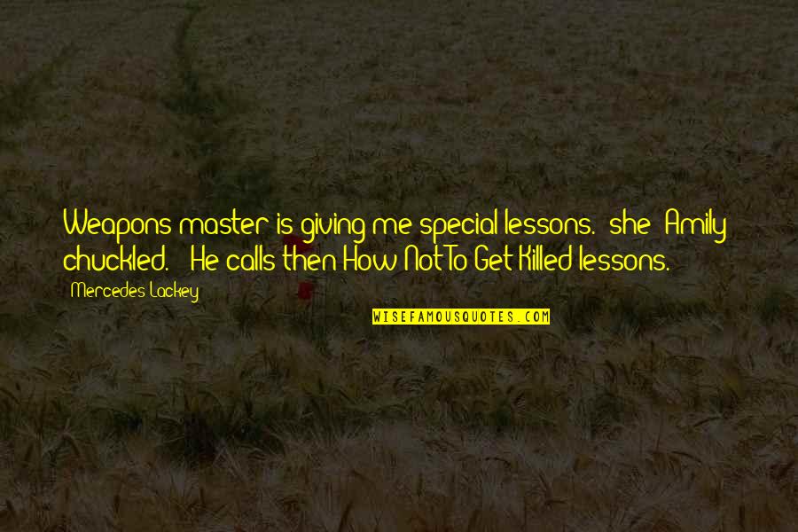 How Special You Are To Me Quotes By Mercedes Lackey: Weapons master is giving me special lessons." she