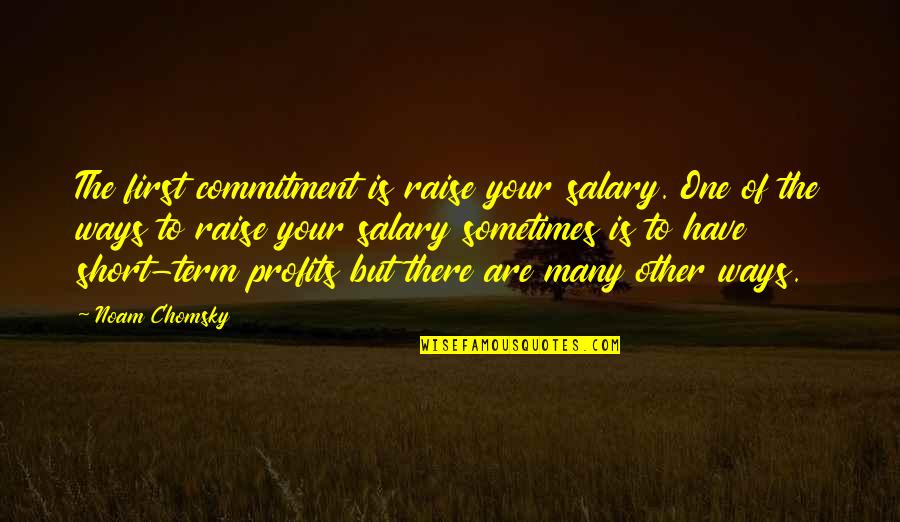 How Special You Are To Me Quotes By Noam Chomsky: The first commitment is raise your salary. One