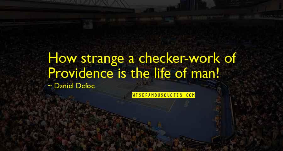 How Strange Is Life Quotes By Daniel Defoe: How strange a checker-work of Providence is the