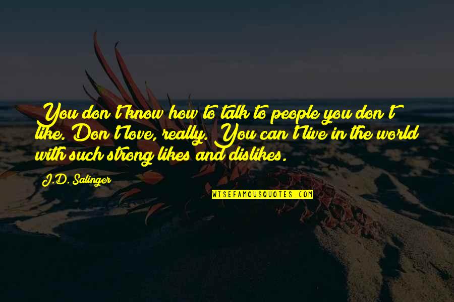 How Strong Is Our Love Quotes By J.D. Salinger: You don't know how to talk to people How Strong Is Our Love Quotes By J.D. Salinger: You don't know how to talk to people