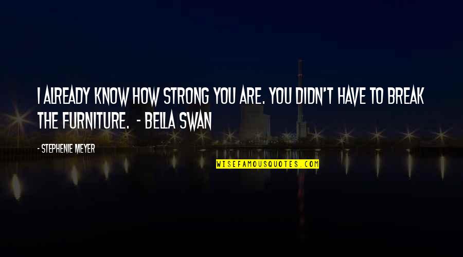 How Strong We Are Quotes By Stephenie Meyer: I already know how strong you are. You