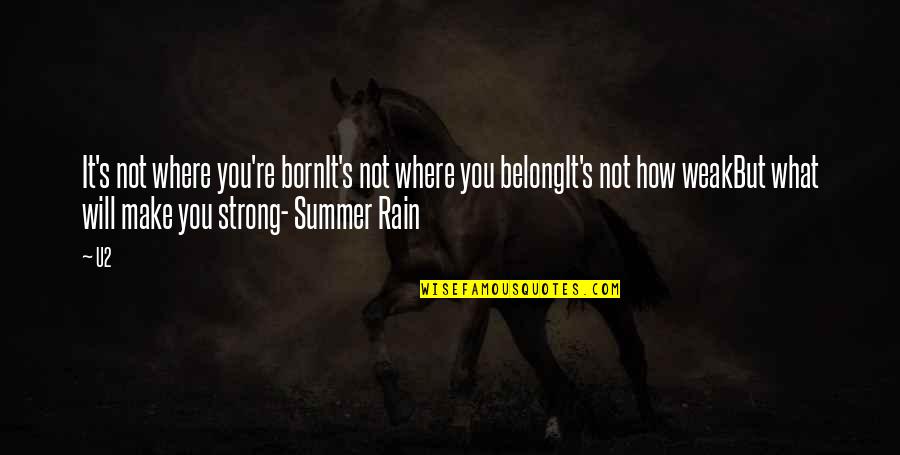 How Strong We Are Quotes By U2: It's not where you're bornIt's not where you