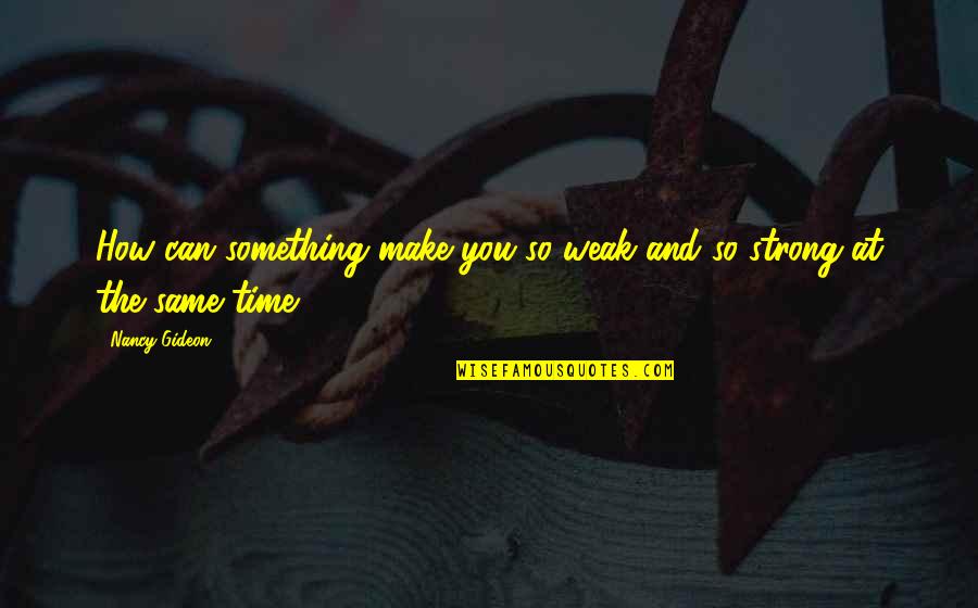 How Strong Your Love Is Quotes By Nancy Gideon: How can something make you so weak and