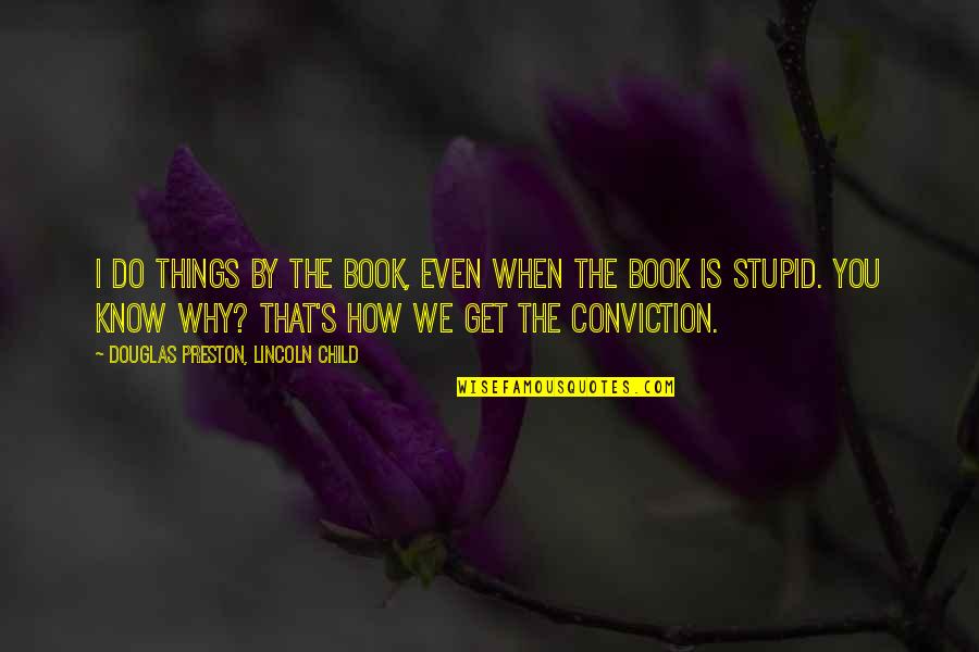 How Stupid I Am Quotes By Douglas Preston, Lincoln Child: I do things by the book, even when