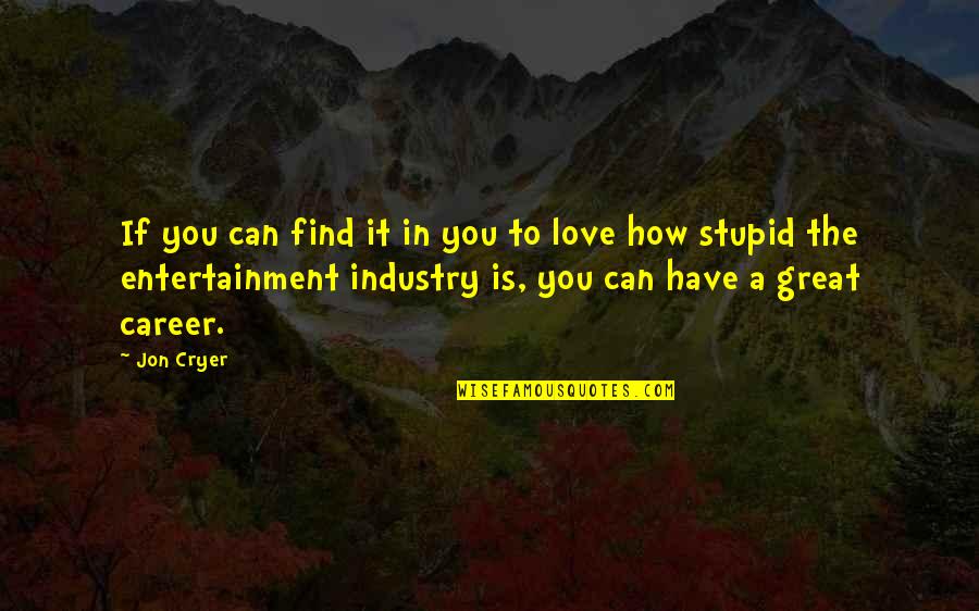 How Stupid I Am Quotes By Jon Cryer: If you can find it in you to