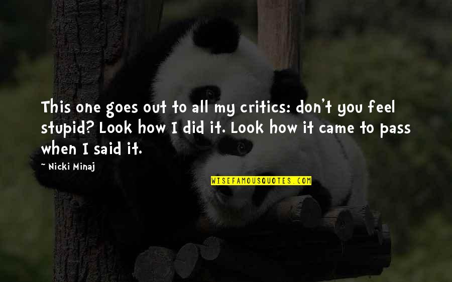 How Stupid I Am Quotes By Nicki Minaj: This one goes out to all my critics: