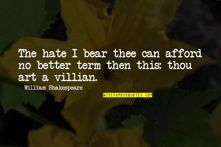 How Stupid Of Me Quotes By William Shakespeare: The hate I bear thee can afford no