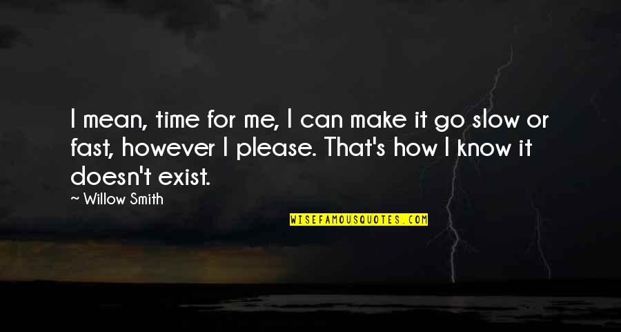 How Stupid Of Me Quotes By Willow Smith: I mean, time for me, I can make