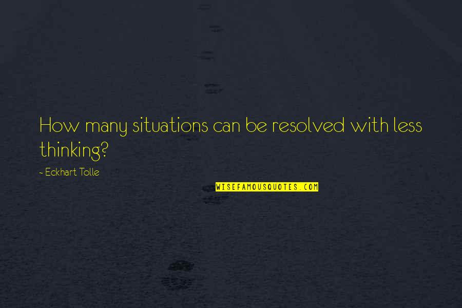 How Sweet Life Is Quotes By Eckhart Tolle: How many situations can be resolved with less