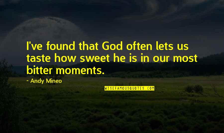 How Sweet Quotes By Andy Mineo: I've found that God often lets us taste