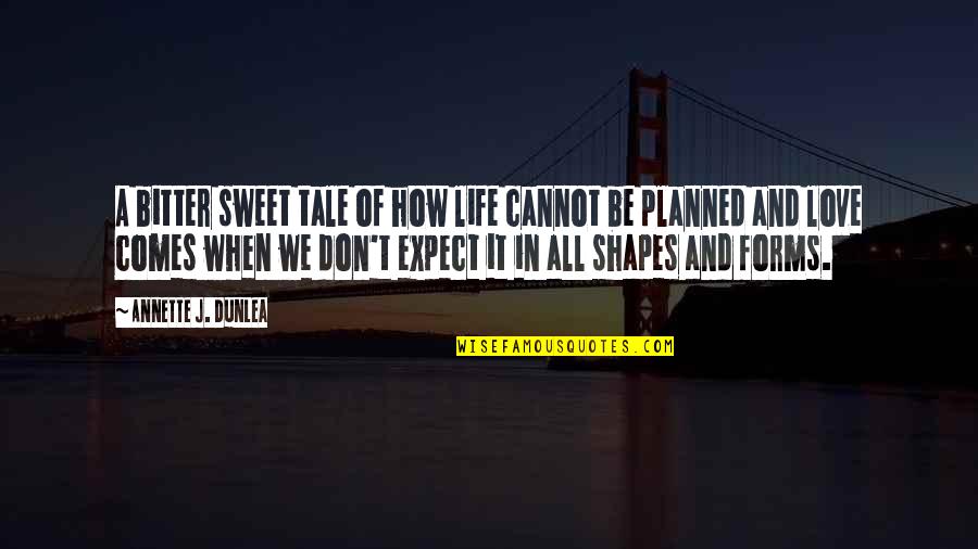 How Sweet Quotes By Annette J. Dunlea: A bitter sweet tale of how life cannot How Sweet Quotes By Annette J. Dunlea: A bitter sweet tale of how life cannot