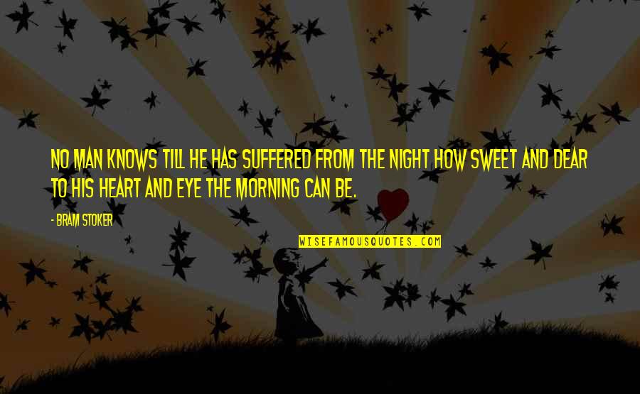How Sweet Quotes By Bram Stoker: No man knows till he has suffered from How Sweet Quotes By Bram Stoker: No man knows till he has suffered from