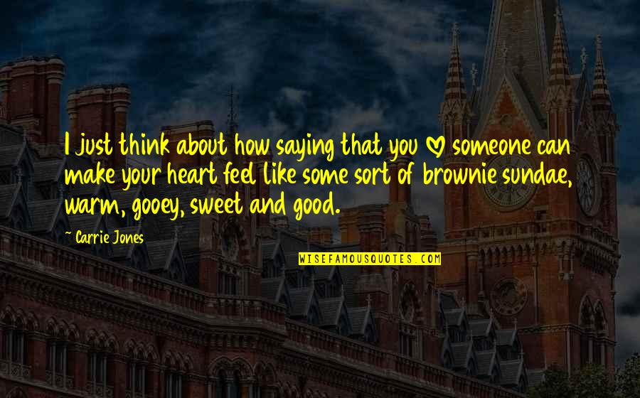 How Sweet Quotes By Carrie Jones: I just think about how saying that you How Sweet Quotes By Carrie Jones: I just think about how saying that you
