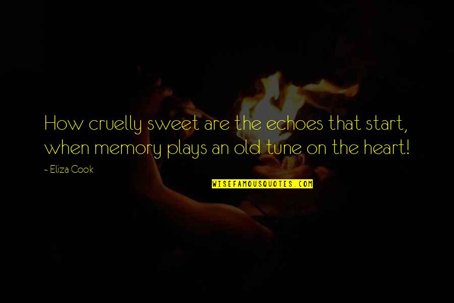 How Sweet Quotes By Eliza Cook: How cruelly sweet are the echoes that start, How Sweet Quotes By Eliza Cook: How cruelly sweet are the echoes that start,