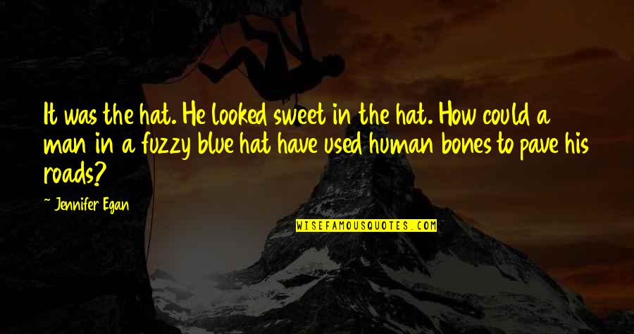 How Sweet Quotes By Jennifer Egan: It was the hat. He looked sweet in How Sweet Quotes By Jennifer Egan: It was the hat. He looked sweet in