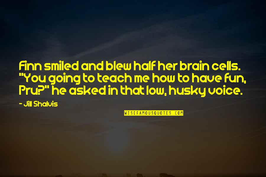 How Sweet Quotes By Jill Shalvis: Finn smiled and blew half her brain cells. How Sweet Quotes By Jill Shalvis: Finn smiled and blew half her brain cells.