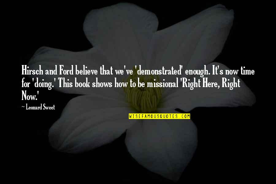 How Sweet Quotes By Leonard Sweet: Hirsch and Ford believe that we've 'demonstrated' enough. How Sweet Quotes By Leonard Sweet: Hirsch and Ford believe that we've 'demonstrated' enough.