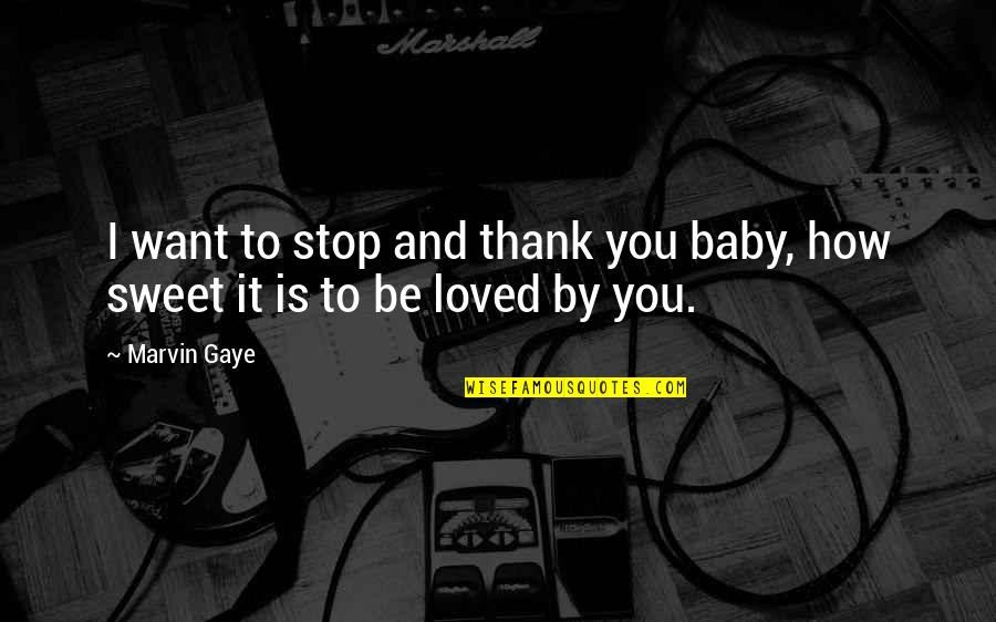 How Sweet Quotes By Marvin Gaye: I want to stop and thank you baby,