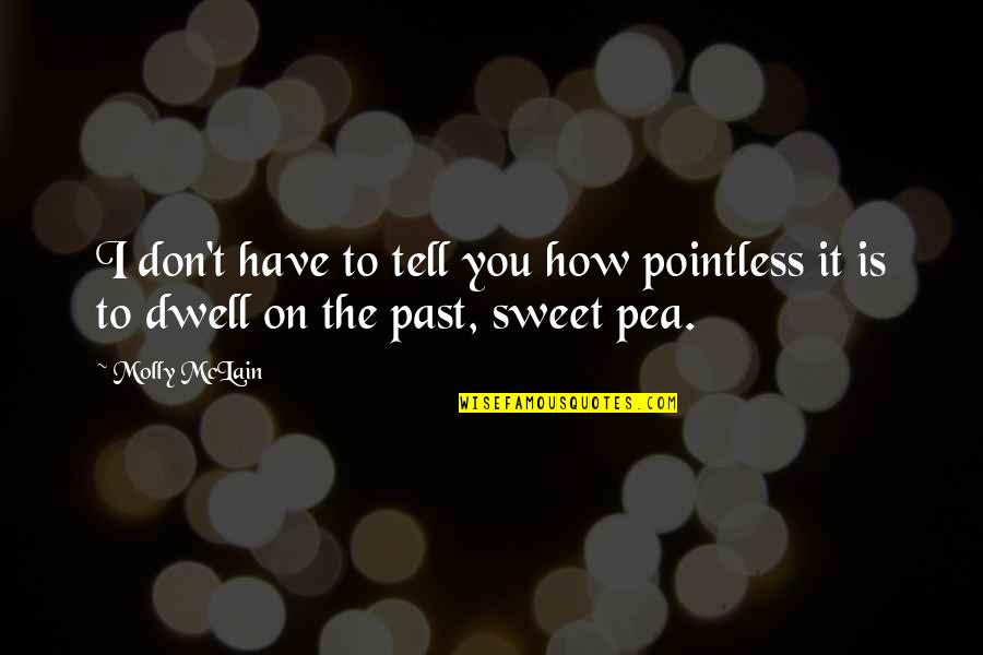 How Sweet Quotes By Molly McLain: I don't have to tell you how pointless