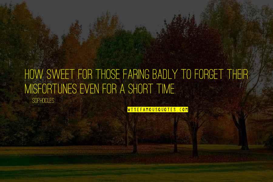 How Sweet Quotes By Sophocles: How sweet for those faring badly to forget