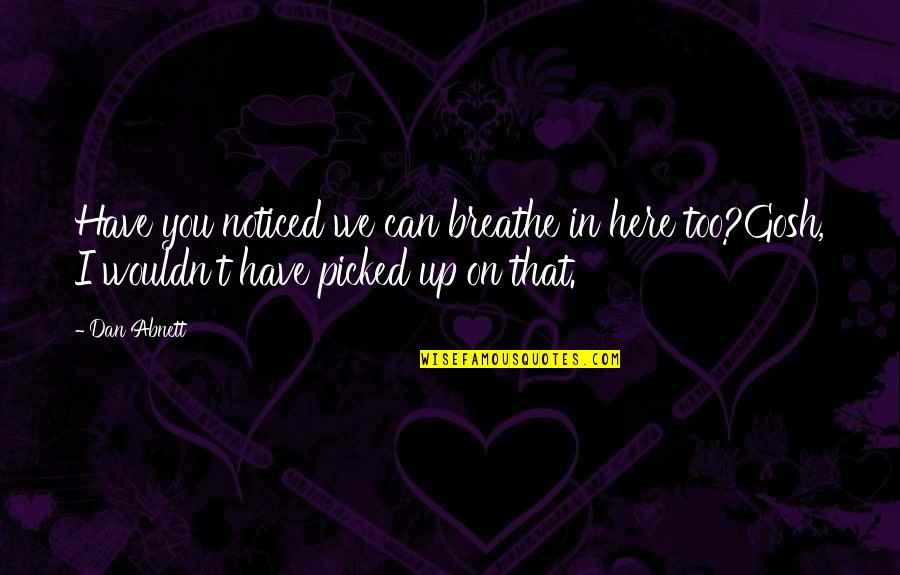 How Sweet She Is Quotes By Dan Abnett: Have you noticed we can breathe in here