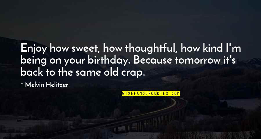 How Sweet You Are Quotes By Melvin Helitzer: Enjoy how sweet, how thoughtful, how kind I'm