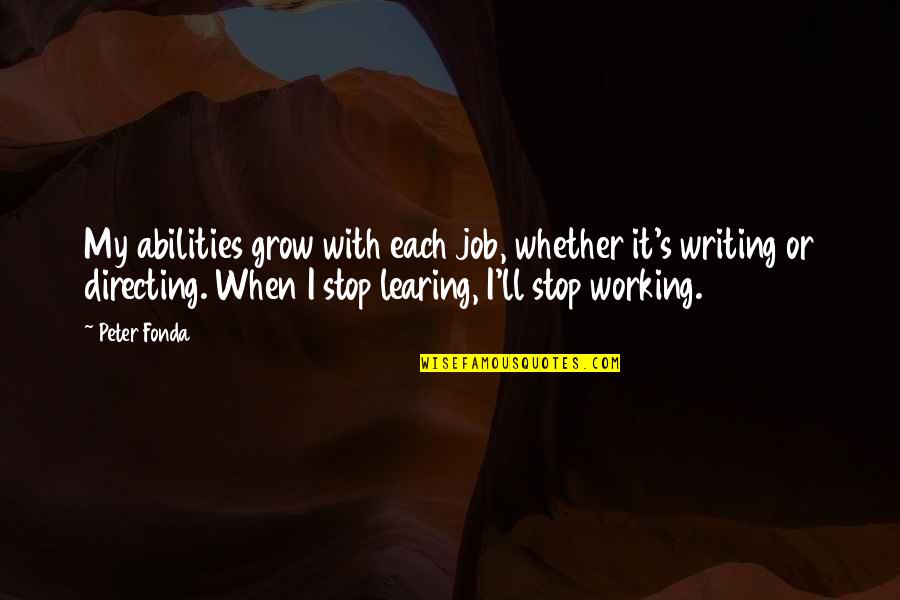 How Thankful I Am Quotes By Peter Fonda: My abilities grow with each job, whether it's