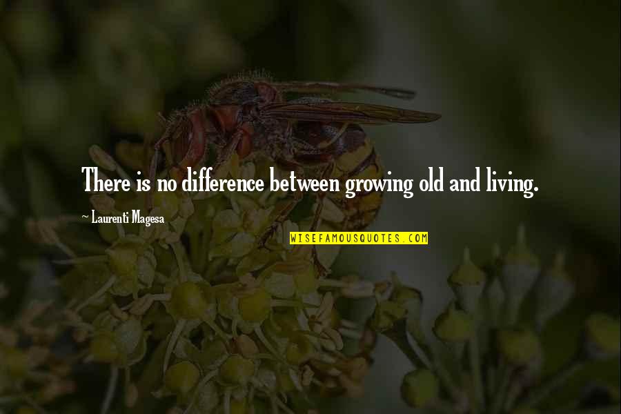 How The Mind Works Quotes By Laurenti Magesa: There is no difference between growing old and
