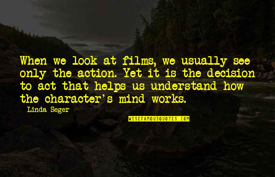 How The Mind Works Quotes By Linda Seger: When we look at films, we usually see