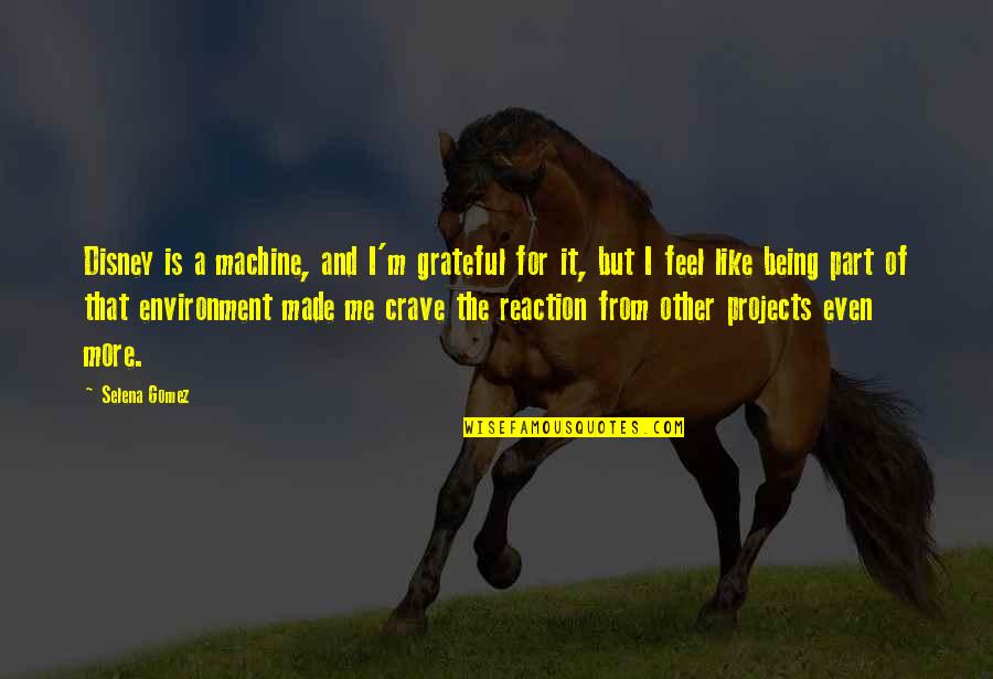 How The Steel Was Tempered Quotes By Selena Gomez: Disney is a machine, and I'm grateful for How The Steel Was Tempered Quotes By Selena Gomez: Disney is a machine, and I'm grateful for