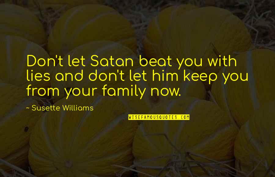 How The World Has Changed Quotes By Susette Williams: Don't let Satan beat you with lies and