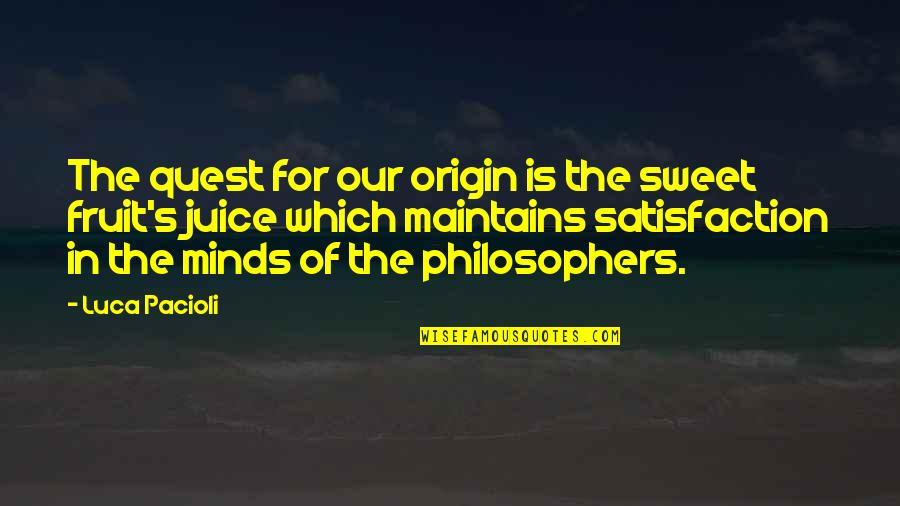 How The World Sees You Quotes By Luca Pacioli: The quest for our origin is the sweet