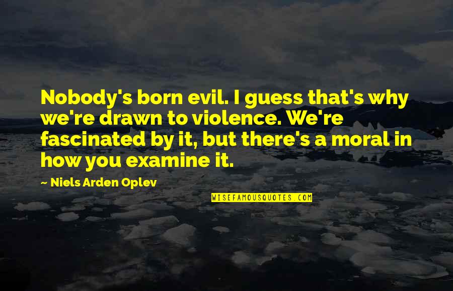 How There You Quotes By Niels Arden Oplev: Nobody's born evil. I guess that's why we're