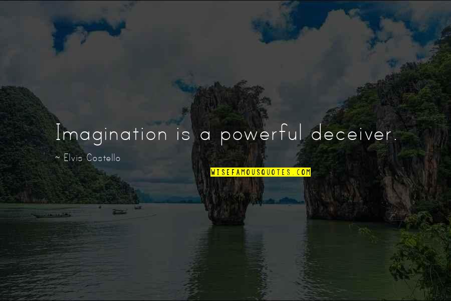 How They Croaked Quotes By Elvis Costello: Imagination is a powerful deceiver.