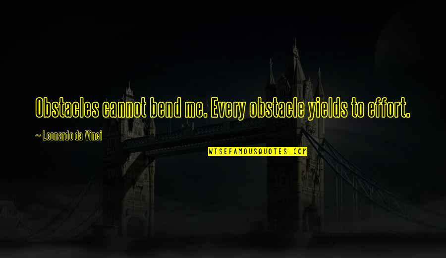 How They Croaked Quotes By Leonardo Da Vinci: Obstacles cannot bend me. Every obstacle yields to