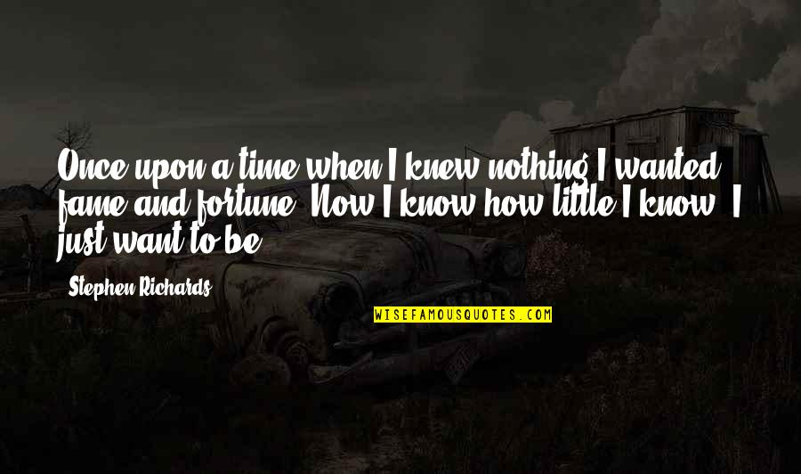 How They Once Knew You Quotes By Stephen Richards: Once upon a time when I knew nothing