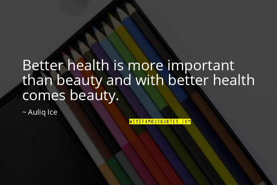 How Things Are Not Always As They Seem Quotes By Auliq Ice: Better health is more important than beauty and