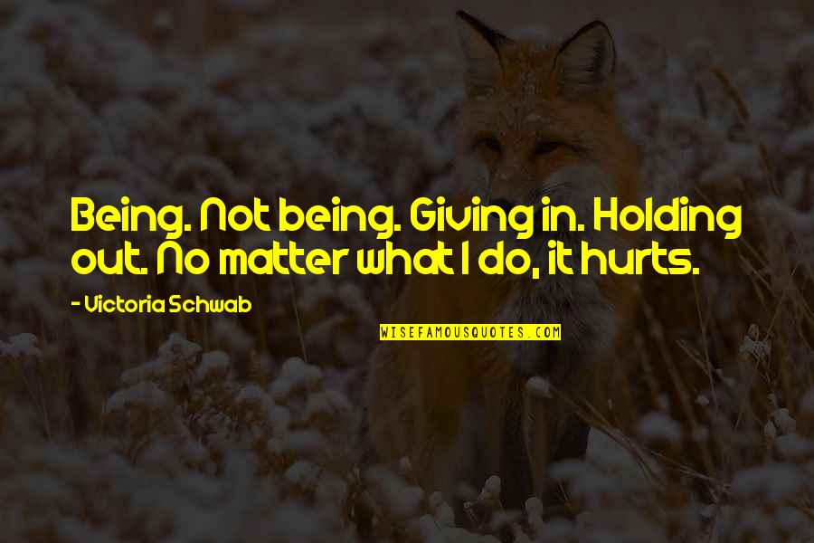 How Things Can Change So Fast Quotes By Victoria Schwab: Being. Not being. Giving in. Holding out. No